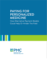 Paying for Personalized Medicine: How Alternative Payment Models Could Help or Hinder the Field